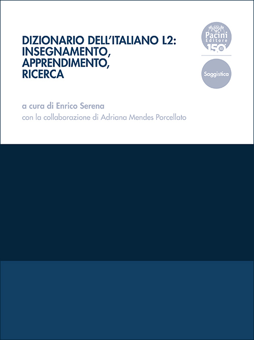 Copertina Dizionario dell’italiano L2: insegnamento, apprendimento, ricerca, c.d.s., Enrico Serena (a cura di) Con la collaborazione di Adriana Mendes Porcellato, LEMMI di Paola Begotti "Adulti (Apprendenti)" e "Andragogia"
